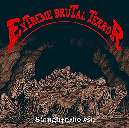 Extreme Brutal Terror “Slaughterhouse”