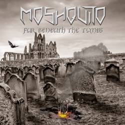 Moshquito „Far Beneath The Tombs“
