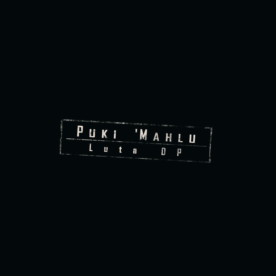 Puki 'Mahlu “Luta DP”